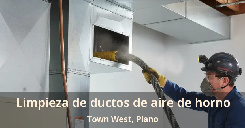 Limpieza de ductos de aire de horno Town West, Plano - TX Limpieza de ductos de aire de horno Town West, Plano - TX