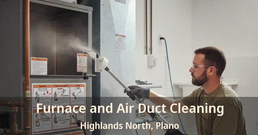 Furnace and Air Duct Cleaning Highlands North, Plano - TX Furnace and Air Duct Cleaning Highlands North, Plano - TX