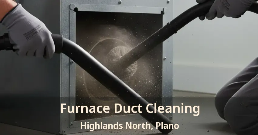 Furnace Duct Cleaning Highlands North, Plano - TX