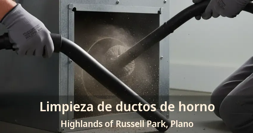 Limpieza de ductos de horno Highlands of Russell Park, Plano - TX