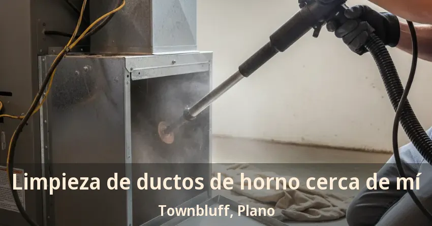 Limpieza de ductos de horno cerca de mí Townbluff, Plano - TX Limpieza de ductos de horno cerca de mí Townbluff, Plano - TX
