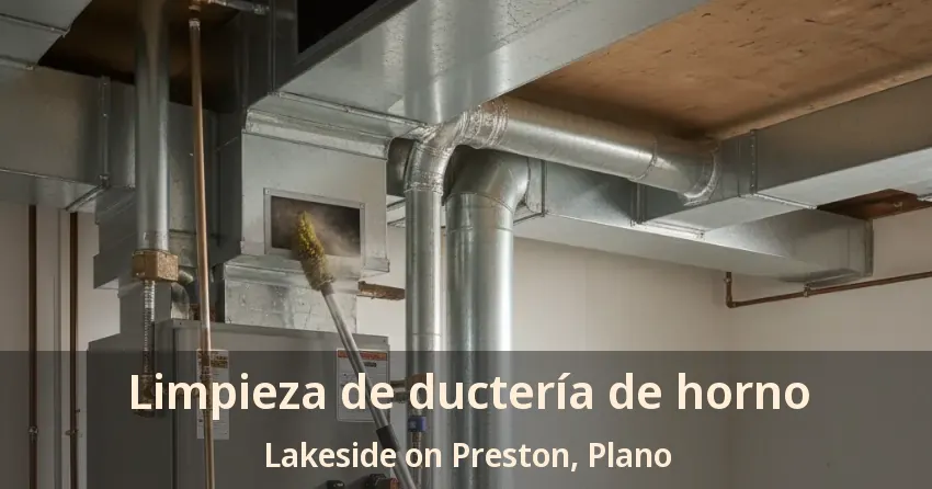 Limpieza de ductería de horno Lakeside on Preston, Plano - TX Limpieza de ductería de horno Lakeside on Preston, Plano - TX
