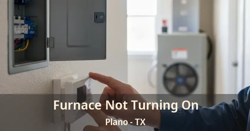 Furnace Not Turning On Plano - TX