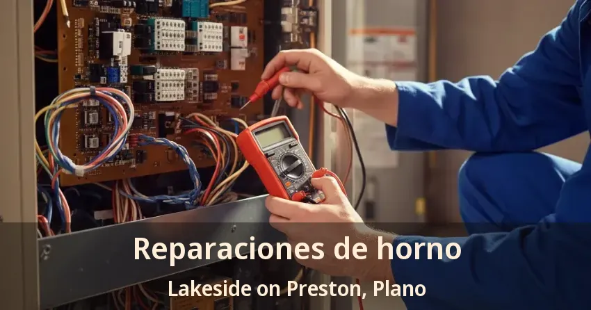 Reparaciones de horno Lakeside on Preston, Plano - TX