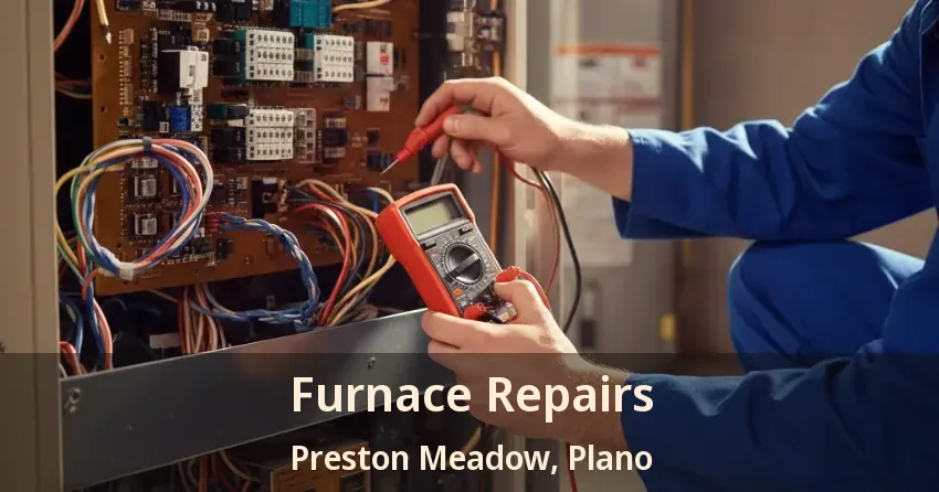 Furnace Repairs Preston Meadow, Plano - TX