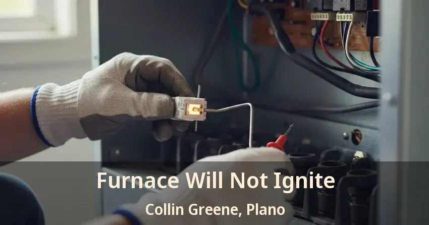 Furnace Will Not Ignite Collin Greene, Plano - TX