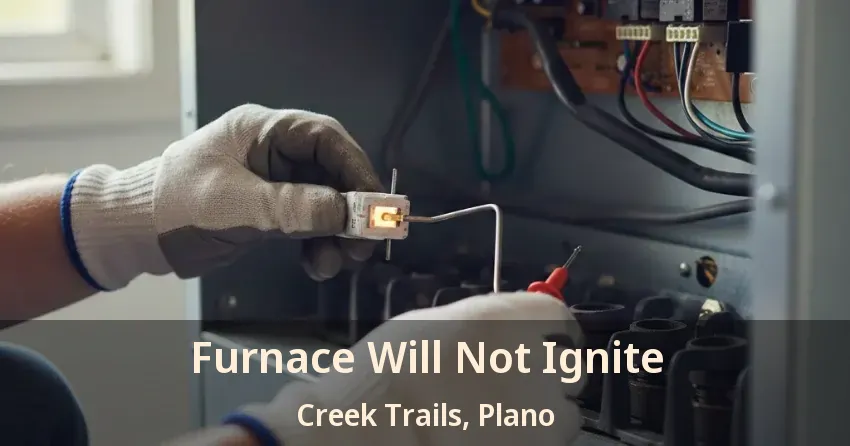 Furnace Will Not Ignite Creek Trails, Plano - TX