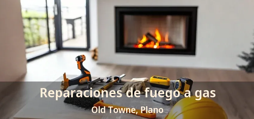 Reparaciones de fuego a gas Old Towne, Plano - TX Reparaciones de fuego a gas Old Towne, Plano - TX