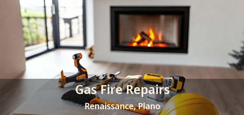 Gas Fire Repairs Renaissance, Plano - TX Gas Fire Repairs Renaissance, Plano - TX
