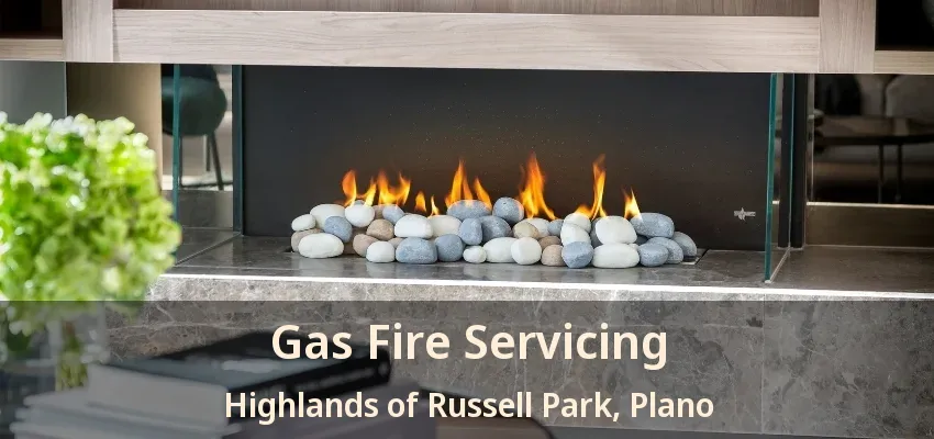 Gas Fire Servicing Highlands of Russell Park, Plano - TX Gas Fire Servicing Highlands of Russell Park, Plano - TX