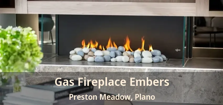 Gas Fireplace Embers Preston Meadow, Plano - TX