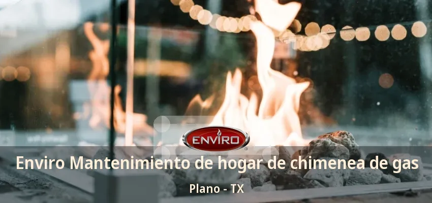 Enviro Mantenimiento de hogar de chimenea de gas Plano - TX Enviro Mantenimiento de hogar de chimenea de gas Plano - TX