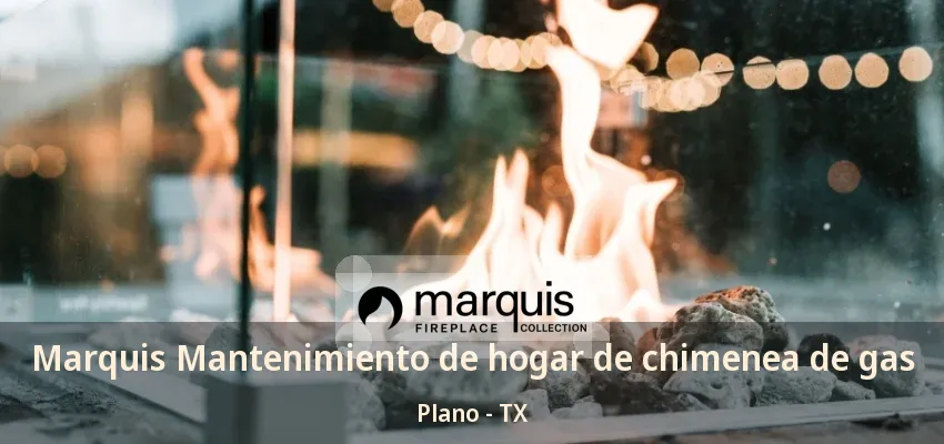 Marquis Mantenimiento de hogar de chimenea de gas Plano - TX Marquis Mantenimiento de hogar de chimenea de gas Plano - TX