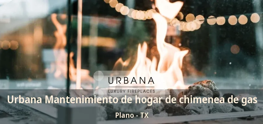 Urbana Mantenimiento de hogar de chimenea de gas Plano - TX Urbana Mantenimiento de hogar de chimenea de gas Plano - TX