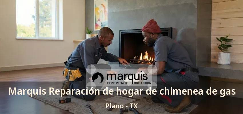 Marquis Reparación de hogar de chimenea de gas Plano - TX