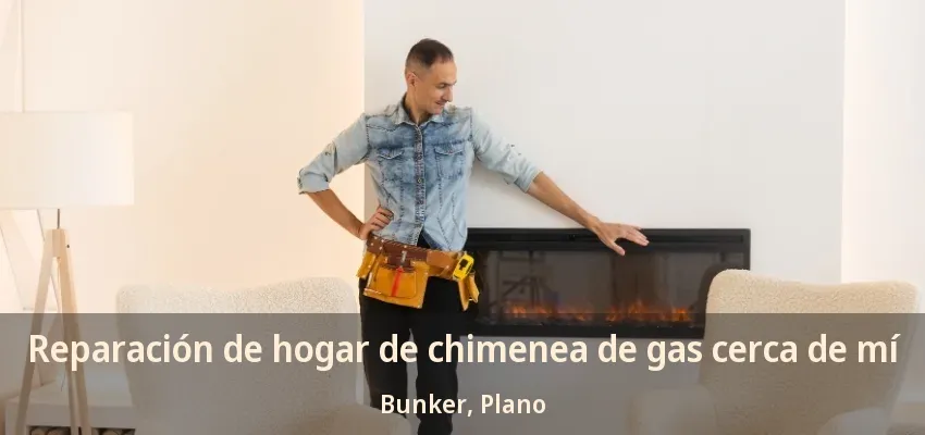 Reparación de hogar de chimenea de gas cerca de mí Bunker, Plano - TX