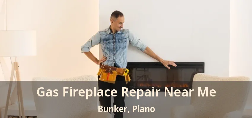 Gas Fireplace Repair Near Me Bunker, Plano - TX