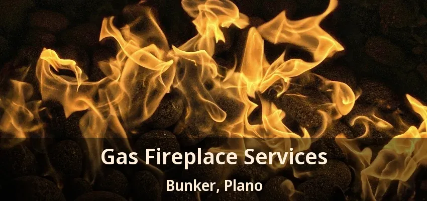 Gas Fireplace Services Bunker, Plano - TX Gas Fireplace Services Bunker, Plano - TX