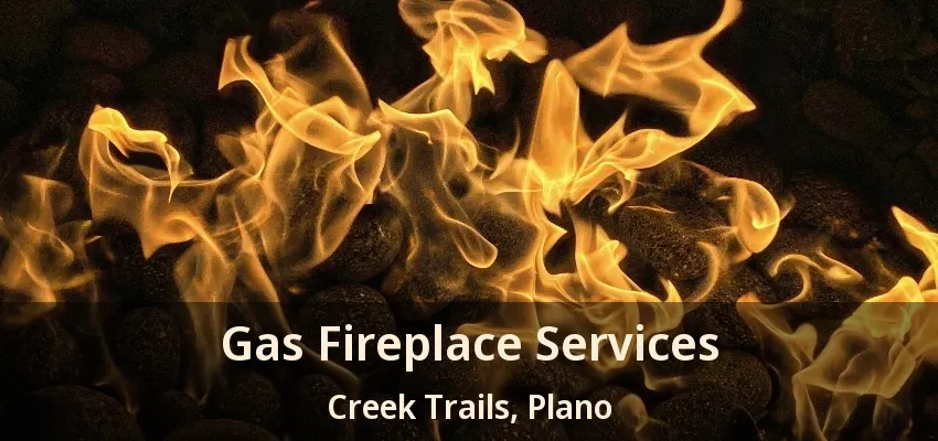 Gas Fireplace Services Creek Trails, Plano - TX