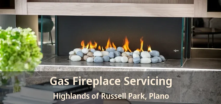 Gas Fireplace Servicing Highlands of Russell Park, Plano - TX Gas Fireplace Servicing Highlands of Russell Park, Plano - TX