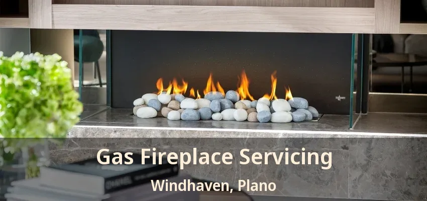 Gas Fireplace Servicing Windhaven, Plano - TX