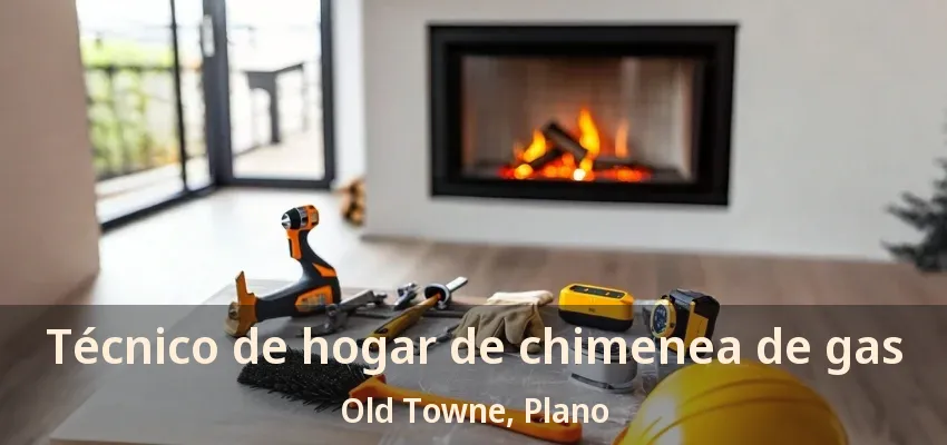 Técnico de hogar de chimenea de gas Old Towne, Plano - TX Técnico de hogar de chimenea de gas Old Towne, Plano - TX