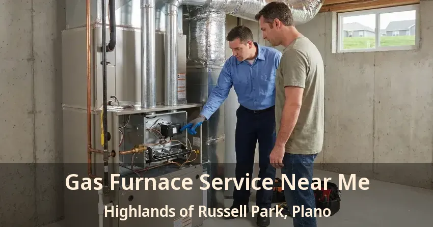Gas Furnace Service Near Me Highlands of Russell Park, Plano - TX