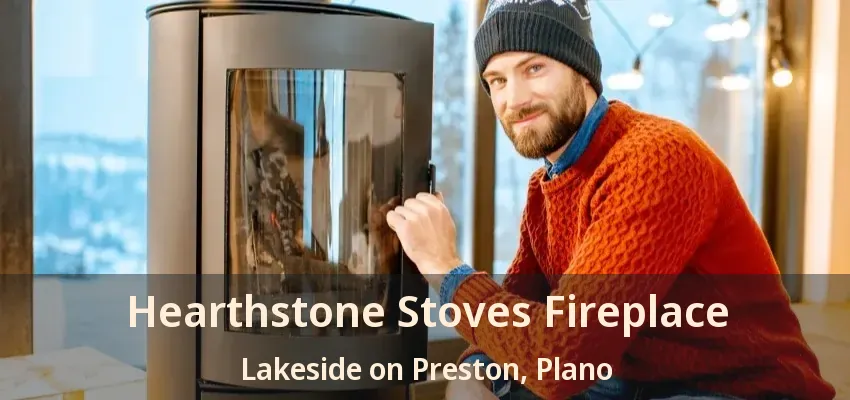 Hearthstone Stoves Fireplace Lakeside on Preston, Plano - TX Hearthstone Stoves Fireplace Lakeside on Preston, Plano - TX