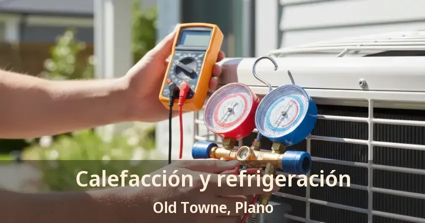 Calefacción y refrigeración Old Towne, Plano - TX Calefacción y refrigeración Old Towne, Plano - TX