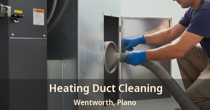 Heating Duct Cleaning Wentworth, Plano - TX