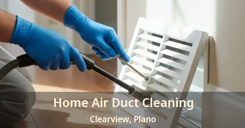 Home Air Duct Cleaning Clearview, Plano - TX