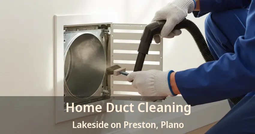 Home Duct Cleaning Lakeside on Preston, Plano - TX Home Duct Cleaning Lakeside on Preston, Plano - TX