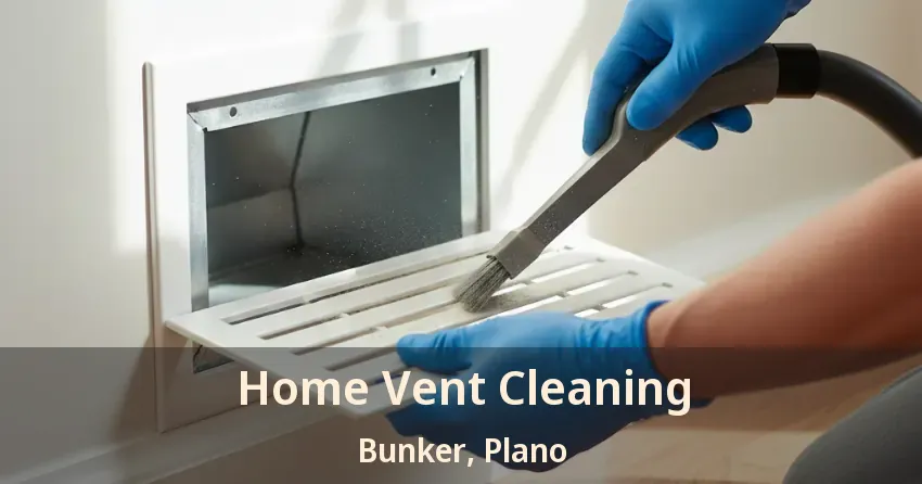 Home Vent Cleaning Bunker, Plano - TX Home Vent Cleaning Bunker, Plano - TX