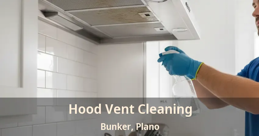 Hood Vent Cleaning Bunker, Plano - TX Hood Vent Cleaning Bunker, Plano - TX