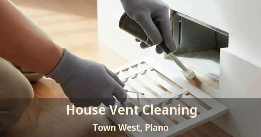 House Vent Cleaning Town West, Plano - TX