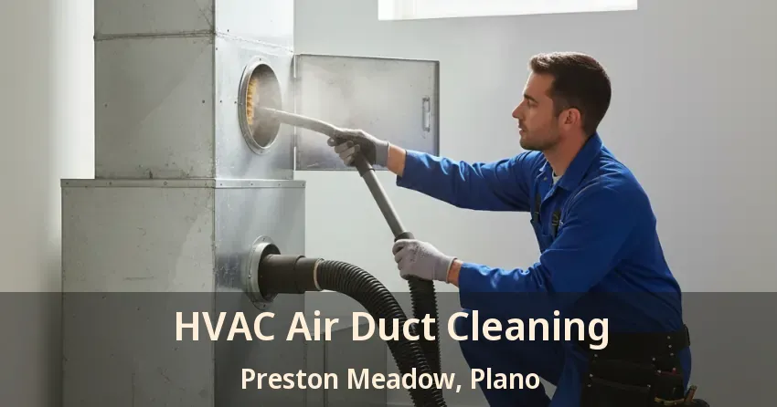 HVAC Air Duct Cleaning Preston Meadow, Plano - TX HVAC Air Duct Cleaning Preston Meadow, Plano - TX