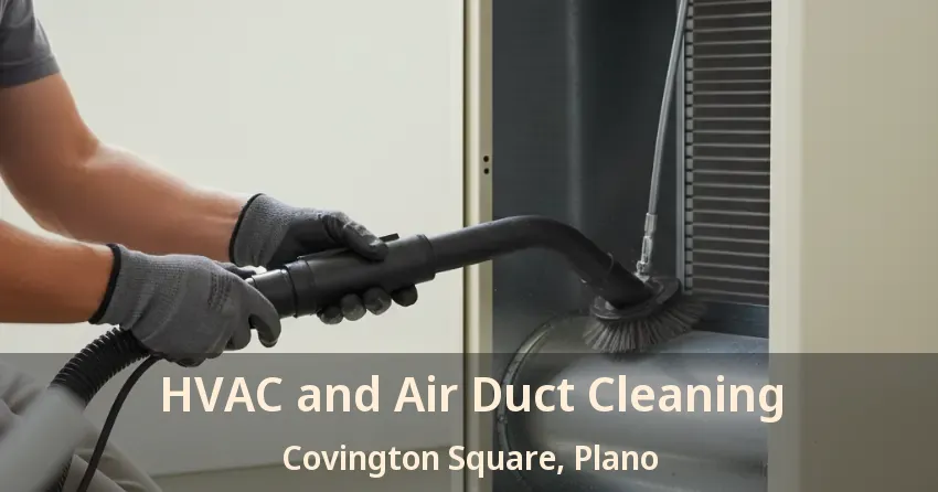 HVAC and Air Duct Cleaning Covington Square, Plano - TX