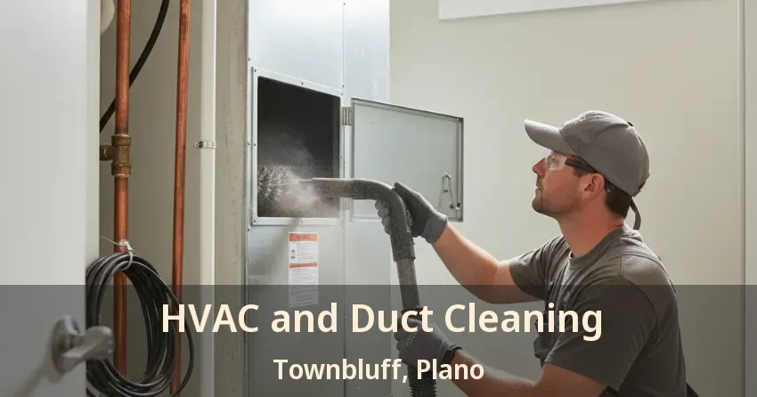 HVAC and Duct Cleaning Townbluff, Plano - TX HVAC and Duct Cleaning Townbluff, Plano - TX