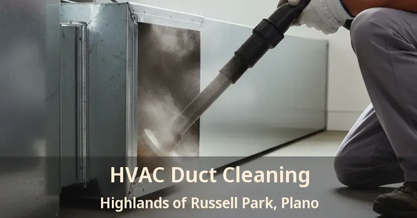 HVAC Duct Cleaning Highlands of Russell Park, Plano - TX HVAC Duct Cleaning Highlands of Russell Park, Plano - TX