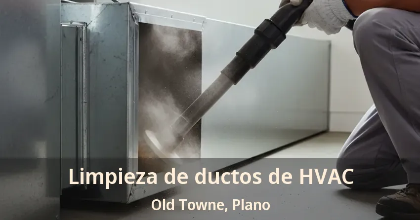 Limpieza de ductos de HVAC Old Towne, Plano - TX Limpieza de ductos de HVAC Old Towne, Plano - TX