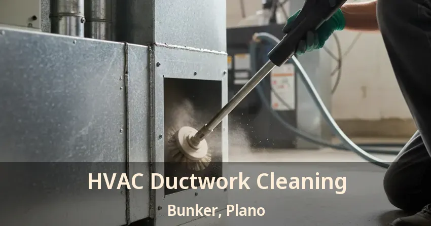 HVAC Ductwork Cleaning Bunker, Plano - TX