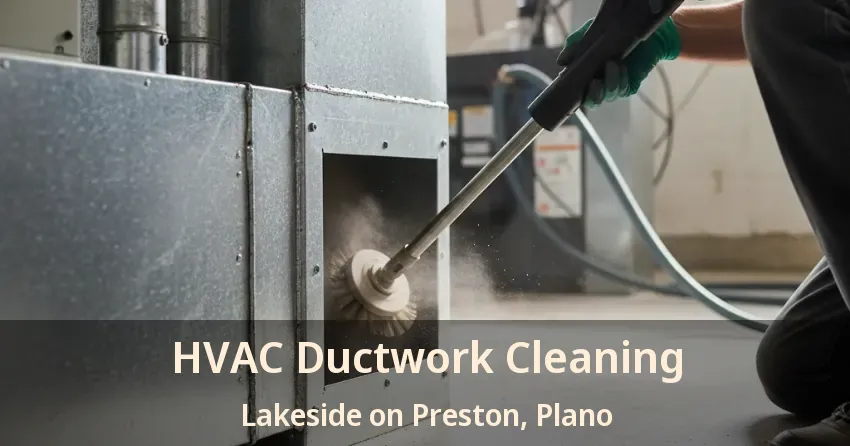 HVAC Ductwork Cleaning Lakeside on Preston, Plano - TX HVAC Ductwork Cleaning Lakeside on Preston, Plano - TX