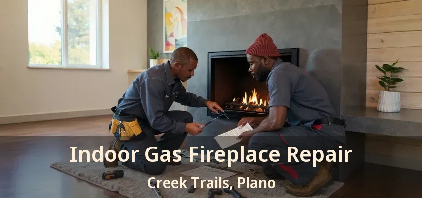 Indoor Gas Fireplace Repair Creek Trails, Plano - TX