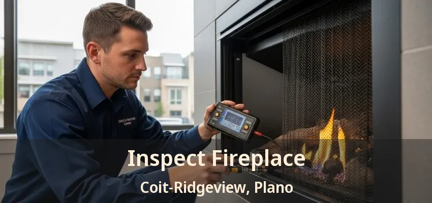 Inspect Fireplace Coit-Ridgeview, Plano - TX