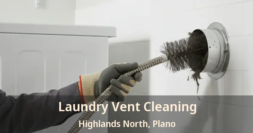 Laundry Vent Cleaning Highlands North, Plano - TX Laundry Vent Cleaning Highlands North, Plano - TX