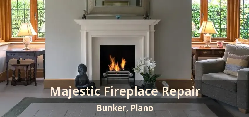 Majestic Fireplace Repair Bunker, Plano - TX