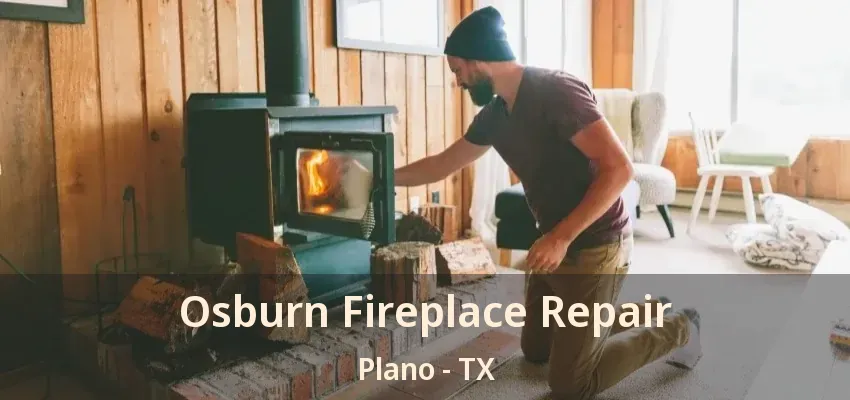 Osburn Fireplace Repair Plano - TX Osburn Fireplace Repair Plano - TX