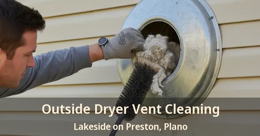 Outside Dryer Vent Cleaning Lakeside on Preston, Plano - TX Outside Dryer Vent Cleaning Lakeside on Preston, Plano - TX