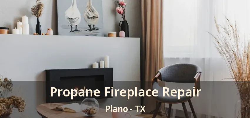 Propane Fireplace Repair Plano - TX