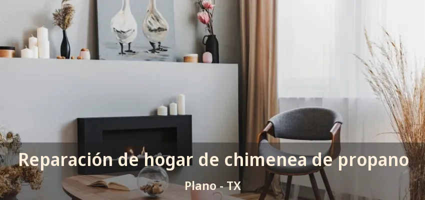 Reparación de hogar de chimenea de propano Plano - TX